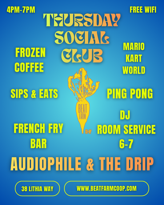 THURSDAYS SOCIAL CLUB 4PM Beat Farm & Ola Loa General Store 38 Lithia Way
